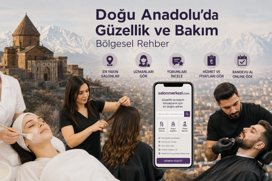 Doğu Anadolu’da Güzellik ve Bakım: Bölgesel Rehber