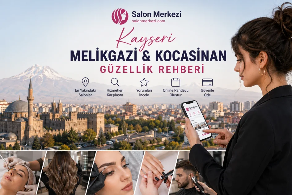Kayseri Melikgazi ve Kocasinan Güzellik Rehberi
