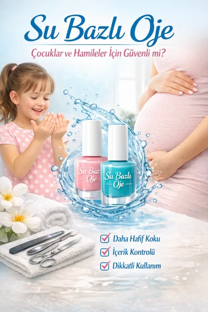 Su Bazlı Oje Nedir? Çocuklar ve Hamileler İçin Güvenli mi?