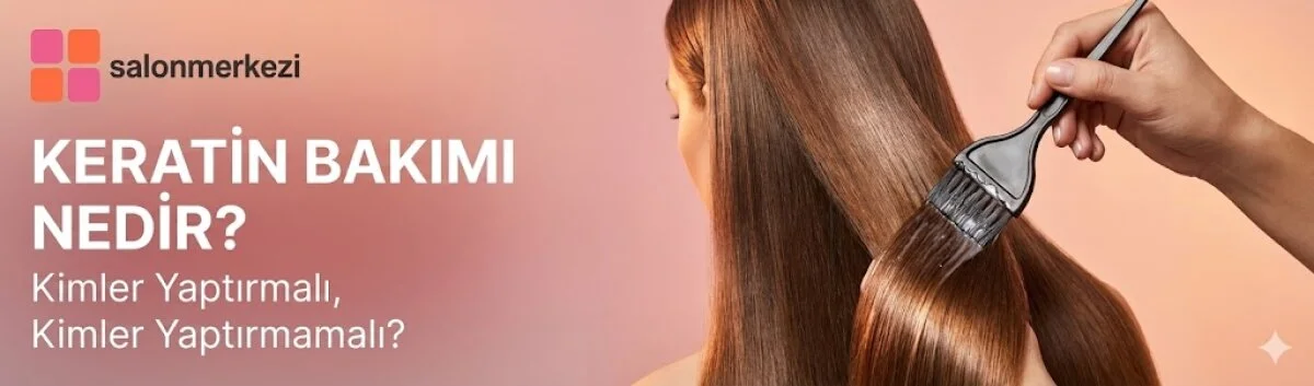 Keratin Bakımı Hakkında Her Şey: Faydaları ve Zararları