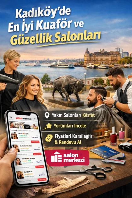 Kadıköy’de En İyi Kuaför ve Güzellik Salonları: Doğru Adresi Bulmanın En Akıllı Yolu