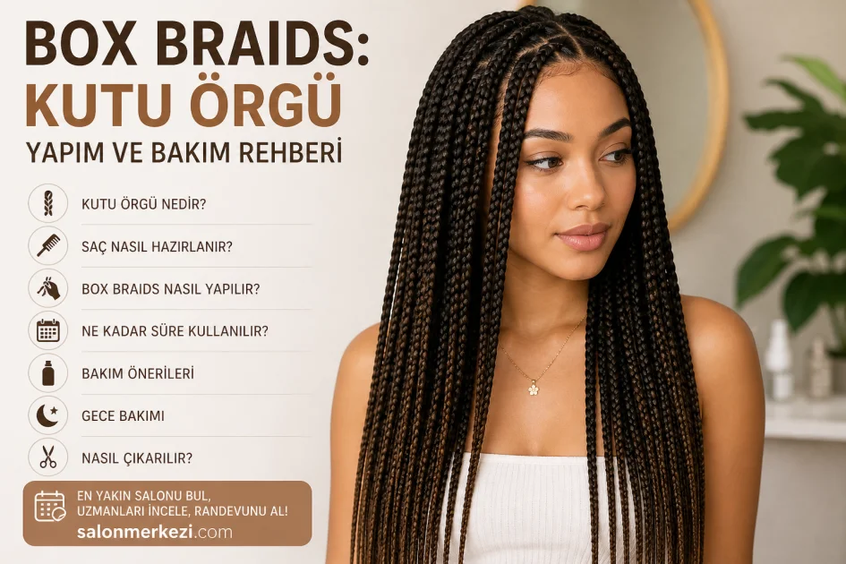 Box Braids: Kutu Örgü Yapım ve Bakım Rehberi
