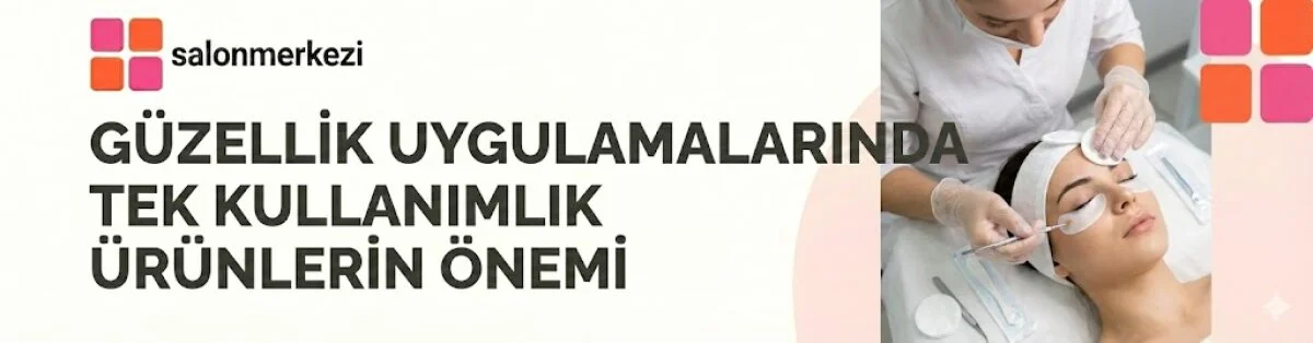 Kuaför ve Güzellik Merkezlerinde Tek Kullanımlık Ürün Kullanımı