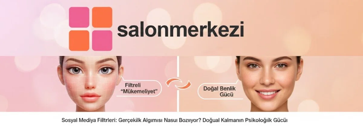 Sosyal Medya Filtreleri ve Bozulan Gerçeklik Algısı: Doğal Güzelliğin Psikolojik Gücü