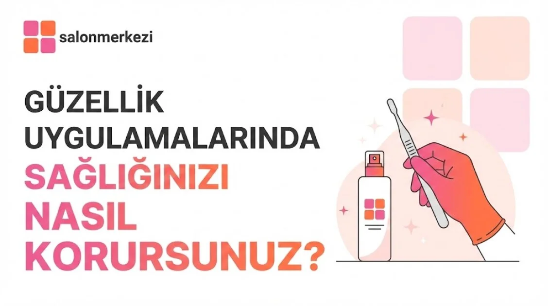 Güzellik Salonlarında Hijyen ve Sağlık: Nelere Dikkat Edilmeli?